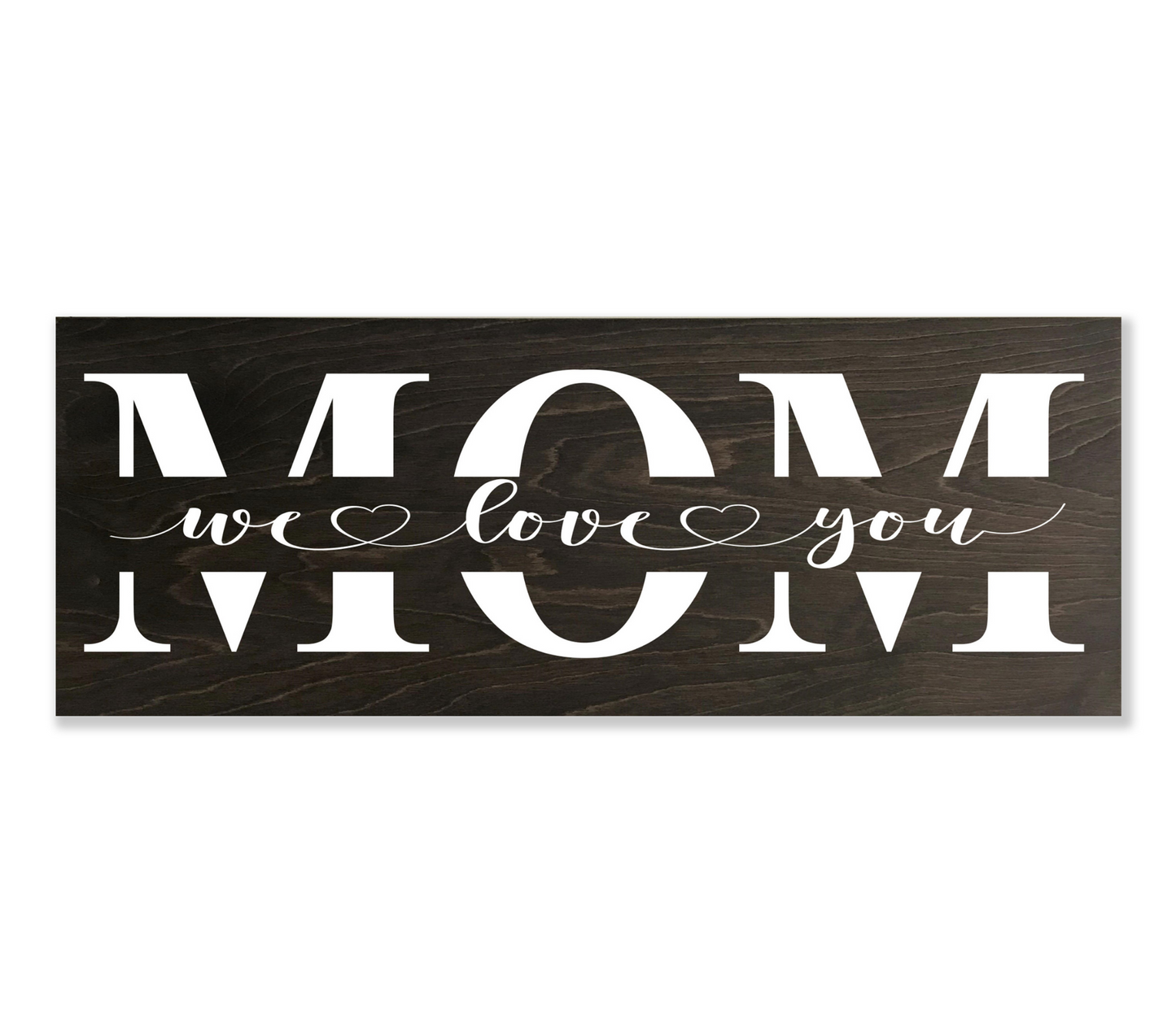 Mom We Love You Wall or Shelf Sign