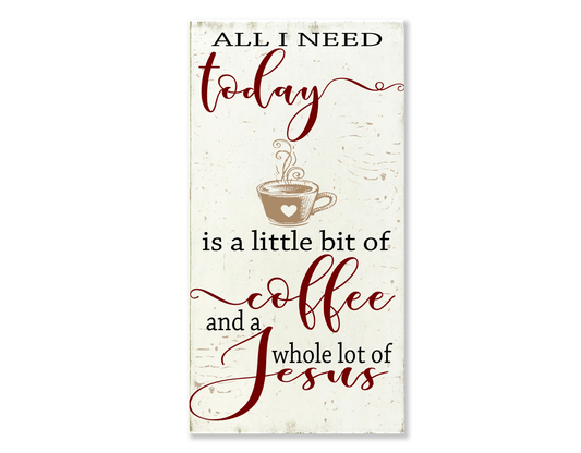All I Need Today Is Coffee and Jesus vertical sign