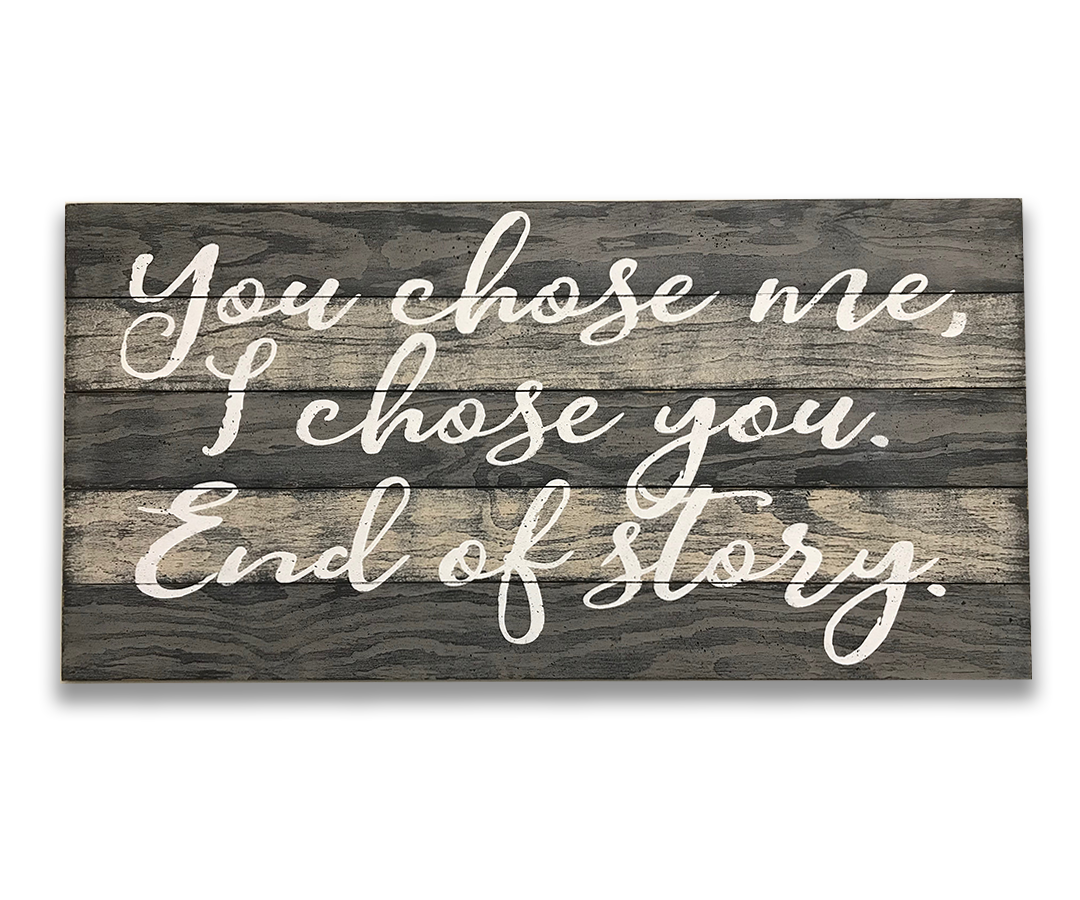 You Chose Me I Chose You End Of Story soulmate quotes wall hanging