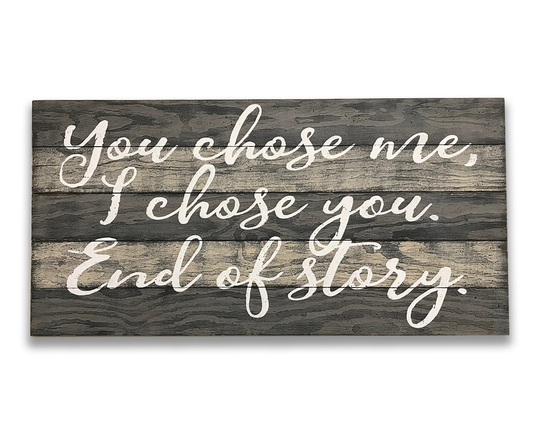 You Chose Me I Chose You End Of Story soulmate quotes wall hanging