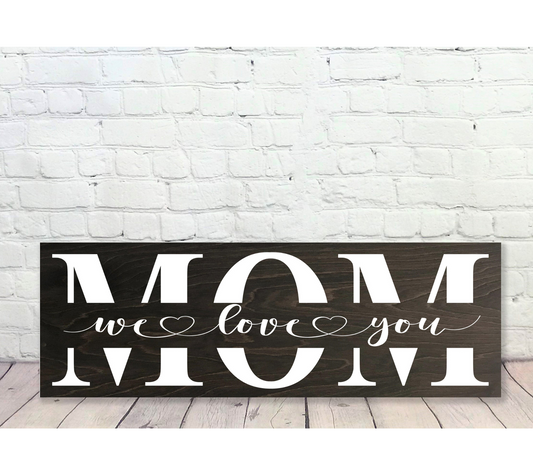 Mom We Love You Wall or Shelf Sign