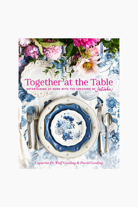 Together at the Table: Entertaining at Home with the Creators of Juliska